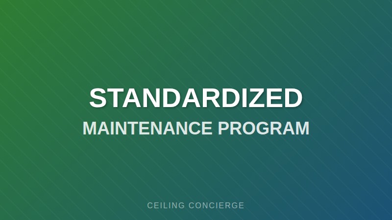 Standardized ceiling maintenance program